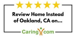 Review Home Instead of Oakland, CA on Caring.com